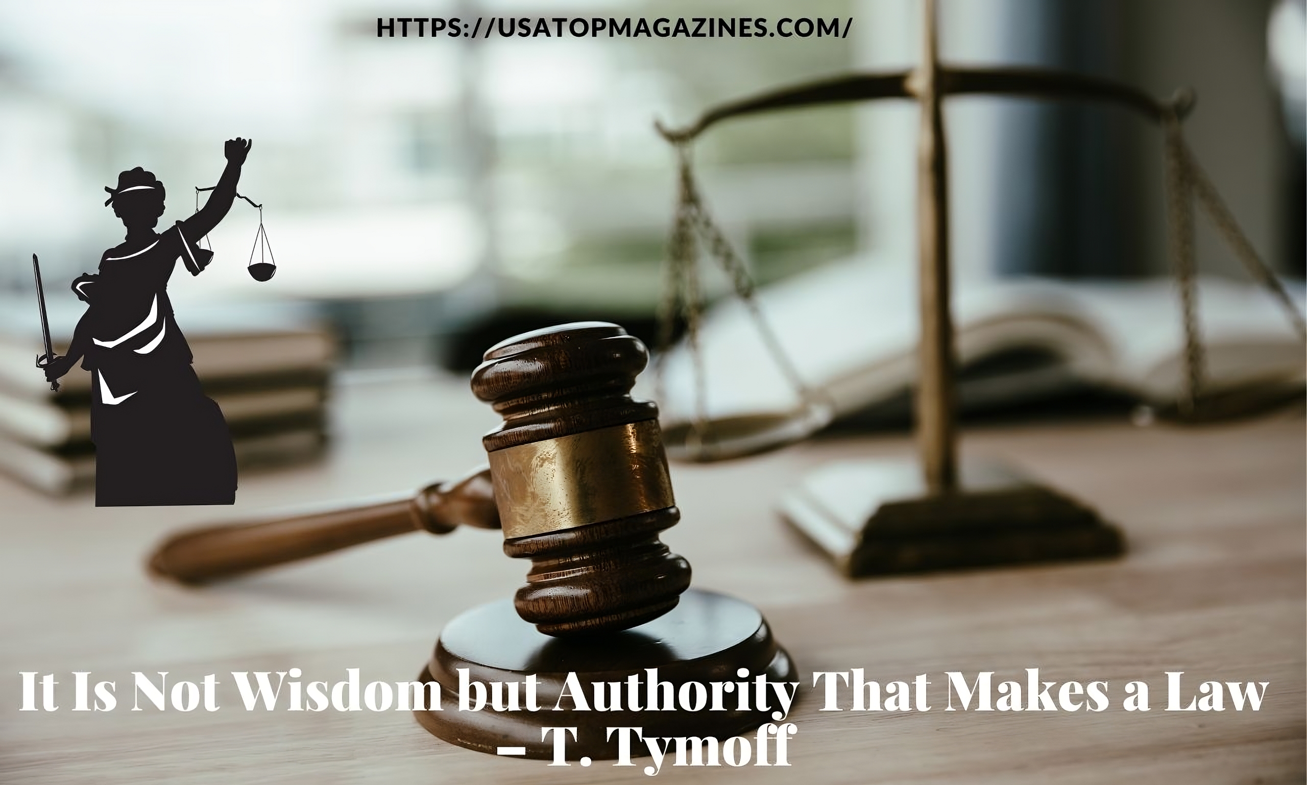 It Is Not Wisdom but Authority That Makes a Law – T. Tymoff